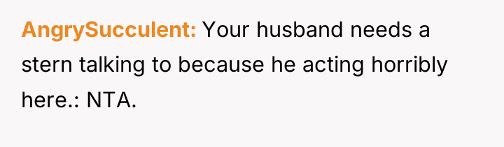 AngrySucculent Your husband needs a stern talking to because he...