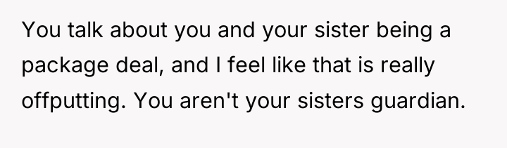 You talk about you and your sister being a package...