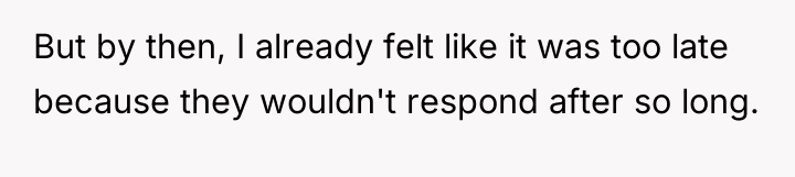 But by then, I already felt like it was too...