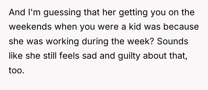 And I'm guessing that her getting you on the weekends...