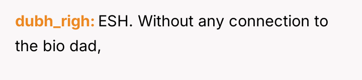 dubh_righ ESH. Without any connection to the bio dad,