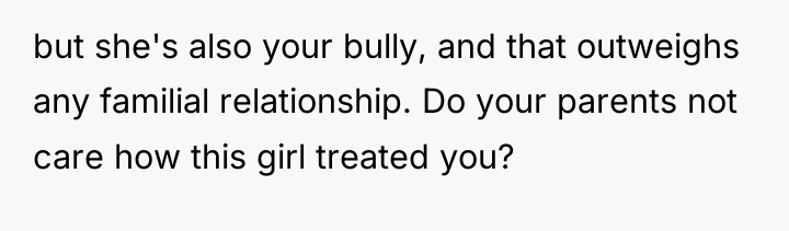 but she's also your bully, and that outweighs any familial...
