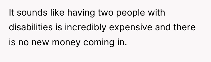 It sounds like having two people with disabilities is incredibly...