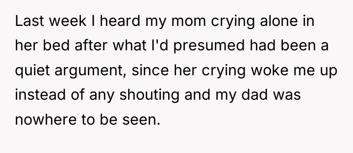 Last week I heard my mom crying alone in her...