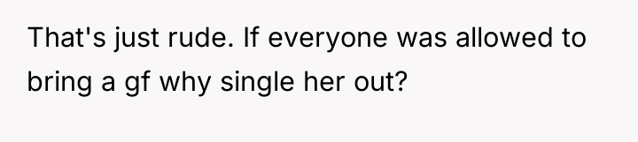 That's just rude. If everyone was allowed to bring a...