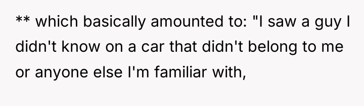 ** which basically amounted to: "I saw a guy I...