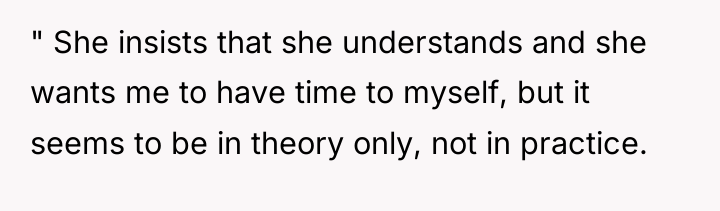 " She insists that she understands and she wants me...