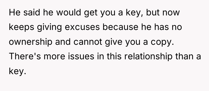 He said he would get you a key, but now...