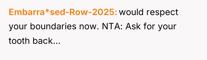 Embarra*sed-Row-2025 would respect your boundaries now. NTA: Ask for your...