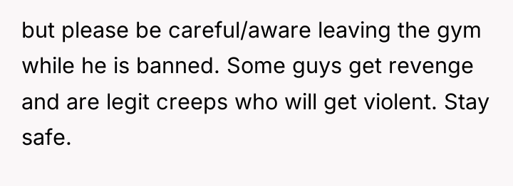but please be careful/aware leaving the gym while he is...