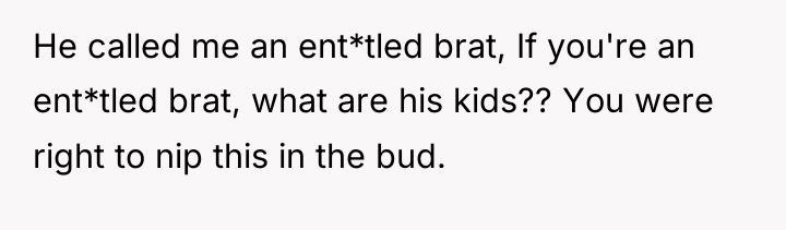 He called me an ent*tled brat, If you're an ent*tled...