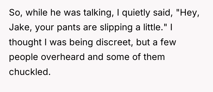 So, while he was talking, I quietly said, "Hey, Jake,...