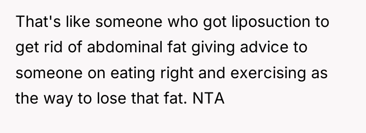 That's like someone who got liposuction to get rid of...