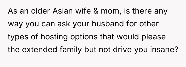 As an older Asian wife & mom, is there any...
