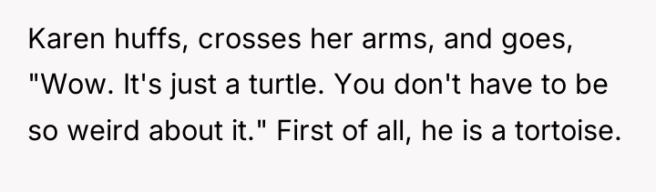 Karen huffs, crosses her arms, and goes, "Wow. It's just...