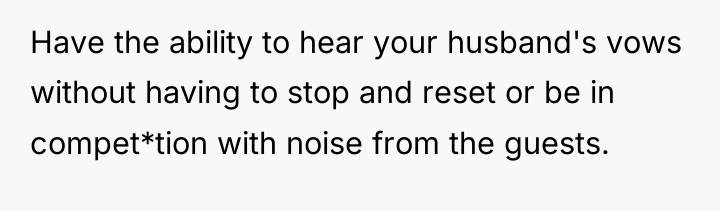 Have the ability to hear your husband's vows without having...