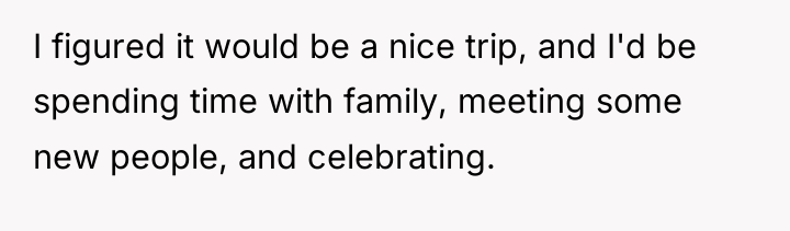 I figured it would be a nice trip, and I'd...