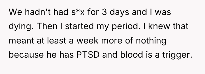We hadn't had s*x for 3 days and I was...