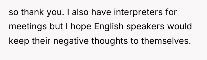 so thank you. I also have interpreters for meetings but...