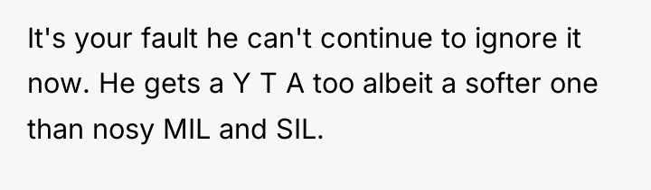 It's your fault he can't continue to ignore it now....