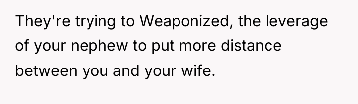 They're trying to Weaponized, the leverage of your nephew to...