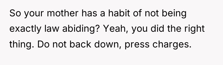 So your mother has a habit of not being exactly...