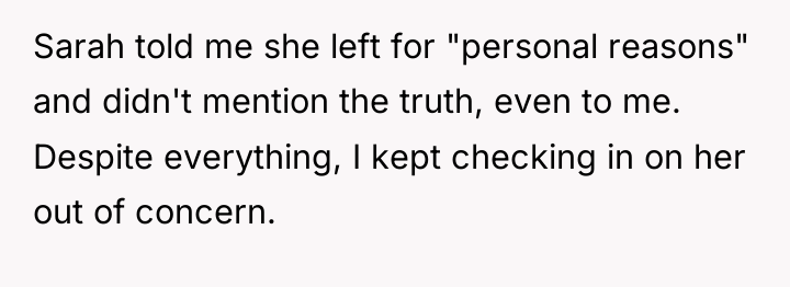 Sarah told me she left for "personal reasons" and didn't...