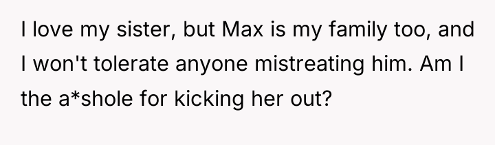 I love my sister, but Max is my family too,...