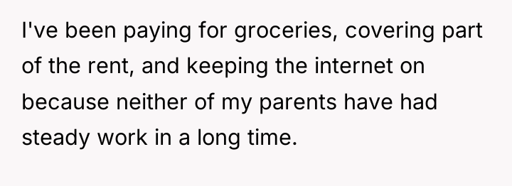 I've been paying for groceries, covering part of the rent,...