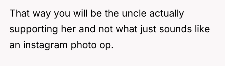 That way you will be the uncle actually supporting her...