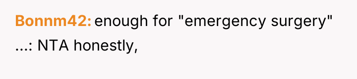 Bonnm42 enough for "emergency surgery" ...: NTA honestly,