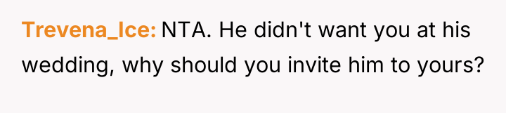 Trevena_Ice NTA. He didn't want you at his wedding, why...