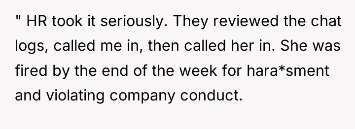 " HR took it seriously. They reviewed the chat logs,...