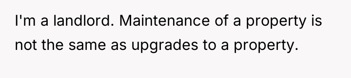 I'm a landlord. Maintenance of a property is not the...