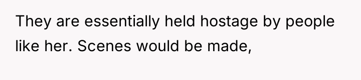 They are essentially held hostage by people like her. Scenes...