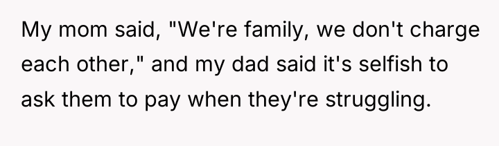 My mom said, "We're family, we don't charge each other,"...