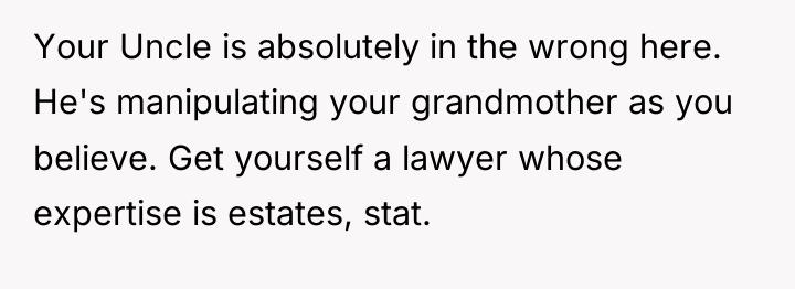 Your Uncle is absolutely in the wrong here. He's manipulating...