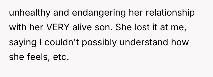 unhealthy and endangering her relationship with her VERY alive son....