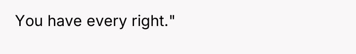 You have every right."