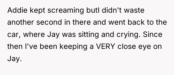 Addie kept screaming butI didn't waste another second in there...