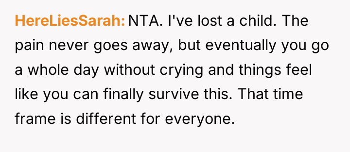 HereLiesSarah NTA. I've lost a child. The pain never goes...