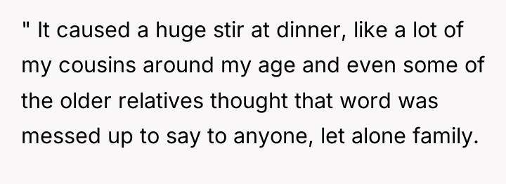 " It caused a huge stir at dinner, like a...