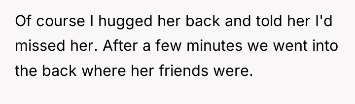 Of course I hugged her back and told her I'd...