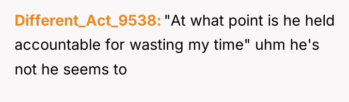 Different_Act_9538 "At what point is he held accountable for wasting...