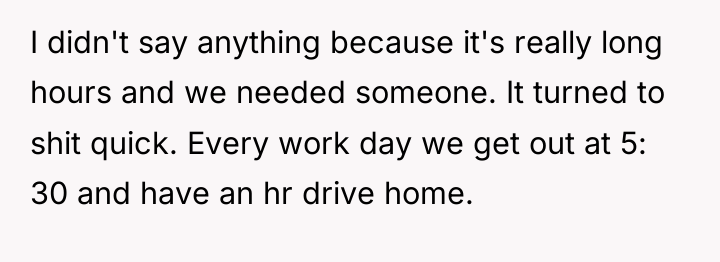 I didn't say anything because it's really long hours and...
