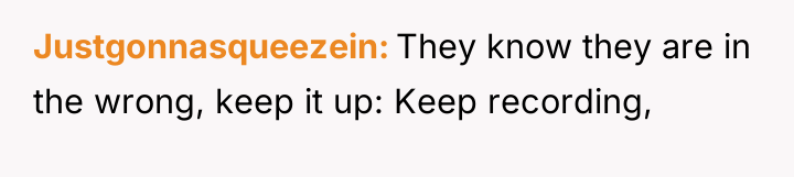 Justgonnasqueezein They know they are in the wrong, keep it...