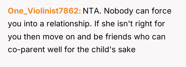 One_Violinist7862 NTA. Nobody can force you into a relationship. If...