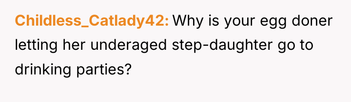 Childless_Catlady42 Why is your egg doner letting her underaged step-daughter...