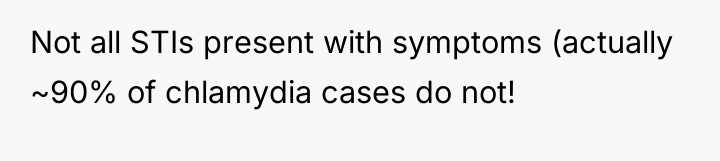 Not all STIs present with symptoms (actually ~90% of chlamydia...