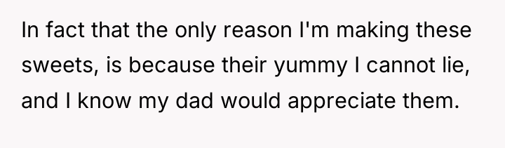 In fact that the only reason I'm making these sweets,...